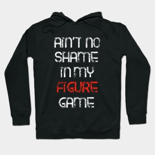 Ain't No Shame in My Figure Game Hoodie